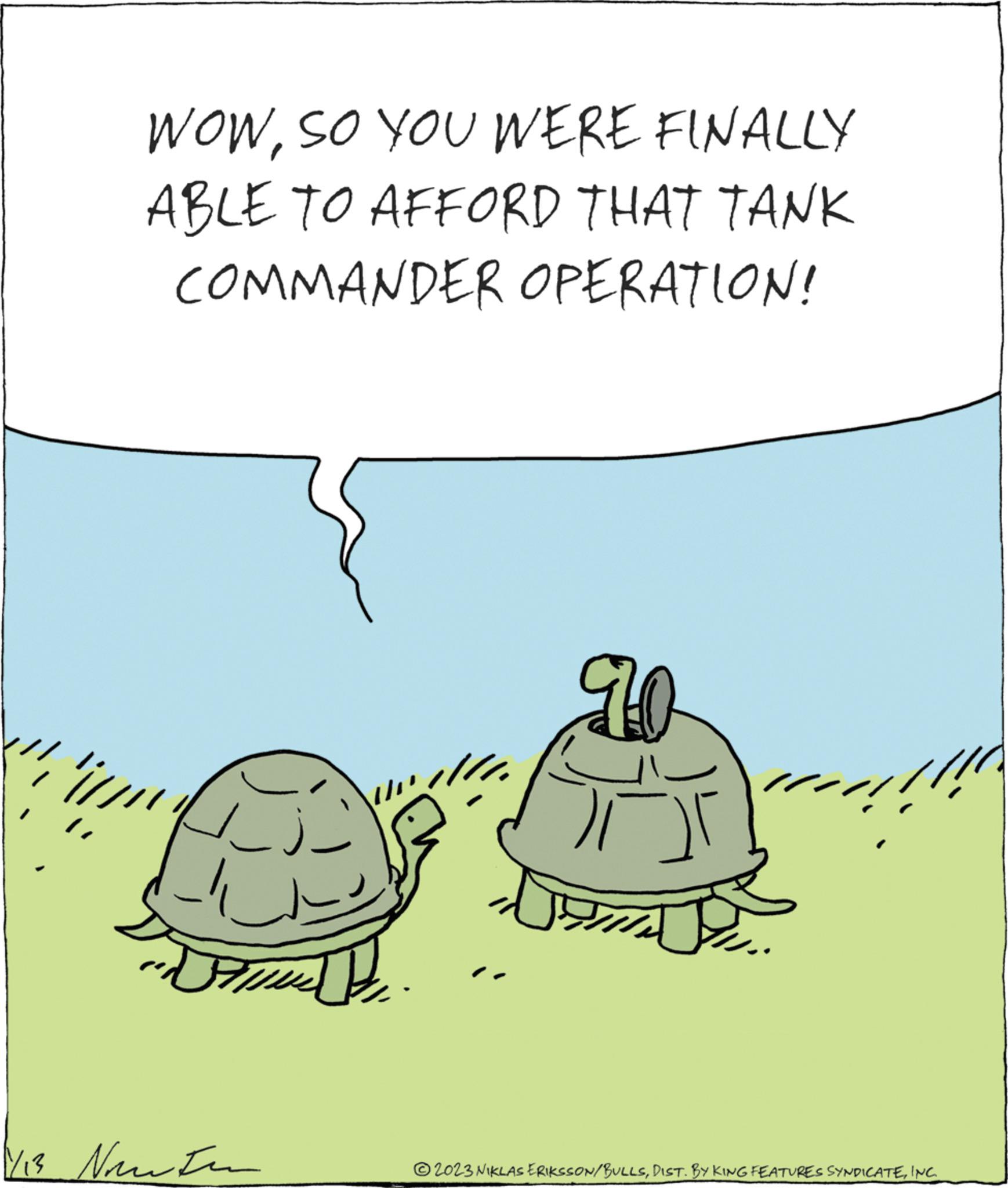 Tree OCR: WOWSO YOU WERE FINALLY ABLE TO AFFORD THAT TANK COMMANDER OPERATION! "// V13 Nonton 90 © 2023 NIKLAS ERIKSSON/BULLSINC. WOWSO YOU WERE FINALLY ABLE TO AFFORD THAT TANK COMMANDER OPERATION ! " // V13 Nonton 90 © 2023 NIKLAS ERIKSSON / BULLSDIST . BY KING FEATURES SYNDICATEINC .
