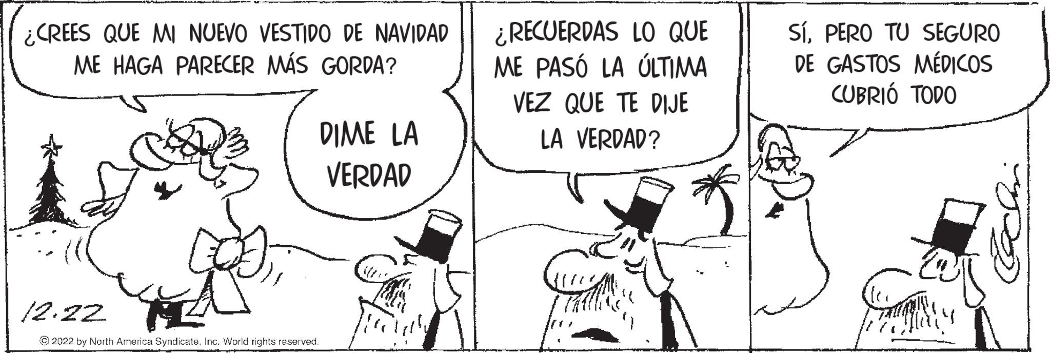 Parallel OCR: ¿CREES QUE MI NUEVO VESTIDO DE NAVIDAD ME HAGA PARECER MÁS GORDA? DIME LA VERDAD 12.22 ?2022 by North America SyndicateInc. World rights reserved. ¿RECUERDAS LO QUE ME PASÓ LA ÚLTIMA VEZ QUE TE DIJE LA VERDAD? SíPERO TU SEGURO DE GASTOS MÉDICOS CUBRIÓ TODO ar Y ¿ CREES QUE MI NUEVO VESTIDO DE NAVIDAD ME HAGA PARECER MÁS GORDA ? DIME LA VERDAD 12.22 ?2022 by North America SyndicateInc. World rights reserved . ¿ RECUERDAS LO QUE ME PASÓ LA ÚLTIMA VEZ QUE TE DIJE LA VERDAD ? SíPERO TU SEGURO DE GASTOS MÉDICOS CUBRIÓ TODO ar Y
