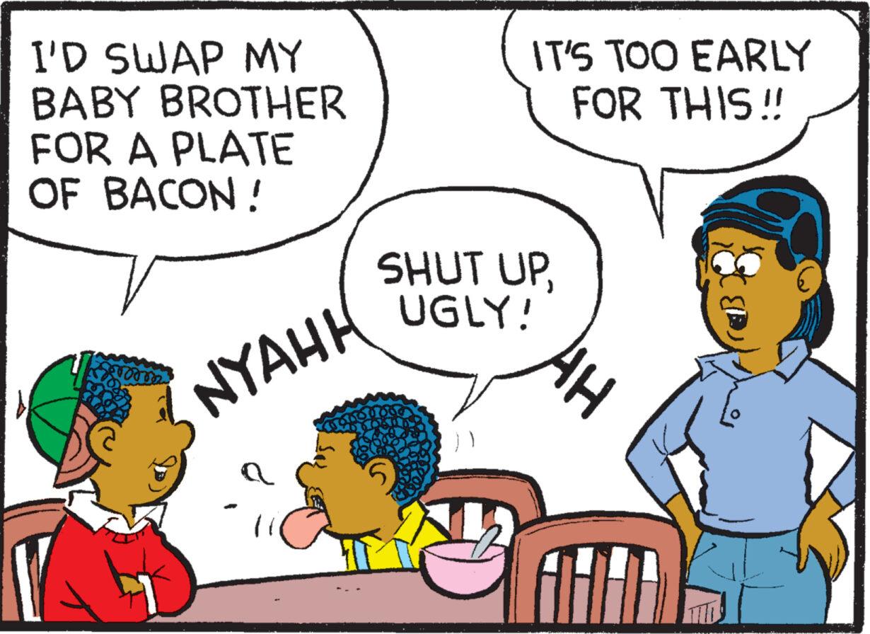 Product OCR: I'D SWAP MY BABY BROTHER FOR A PLATE OF BACON! mome NYAHH IT'S TOO EARLY FOR THIS!! SHUT UPUGLY! H B I'D SWAP MY BABY BROTHER FOR A PLATE OF BACON ! mome NYAHH IT'S TOO EARLY FOR THIS !! SHUT UPUGLY ! H B