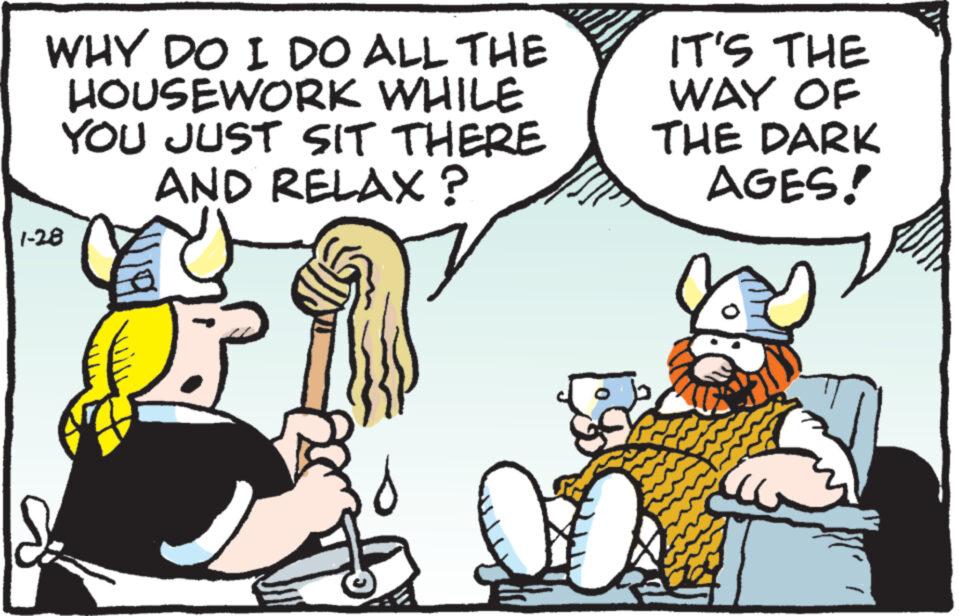 Conversation OCR: WHY DO I DO ALL THE HOUSEWORK WHILE YOU JUST SIT THERE AND RELAX ? 1-28 IT'S THE WAY OF THE DARK AGES! WHY DO I DO ALL THE HOUSEWORK WHILE YOU JUST SIT THERE AND RELAX ? 1-28 IT'S THE WAY OF THE DARK AGES !