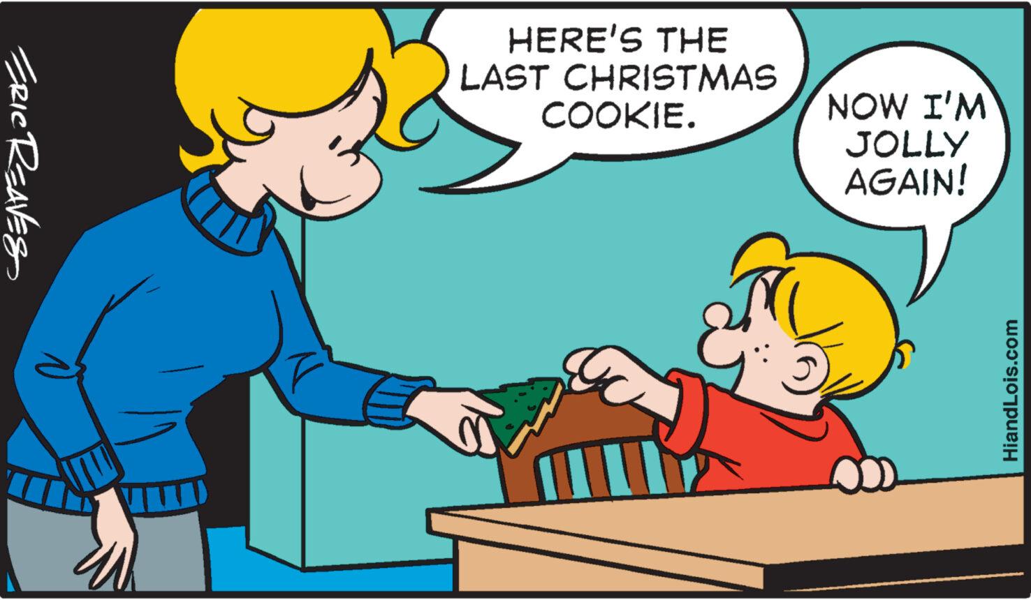Interaction OCR: ERIC REAVES F HERE'S THE LAST CHRISTMAS COOKIE. NOW I'M JOLLY AGAIN! HiandLois.com ERIC REAVES F HERE'S THE LAST CHRISTMAS COOKIE . NOW I'M JOLLY AGAIN ! HiandLois.com