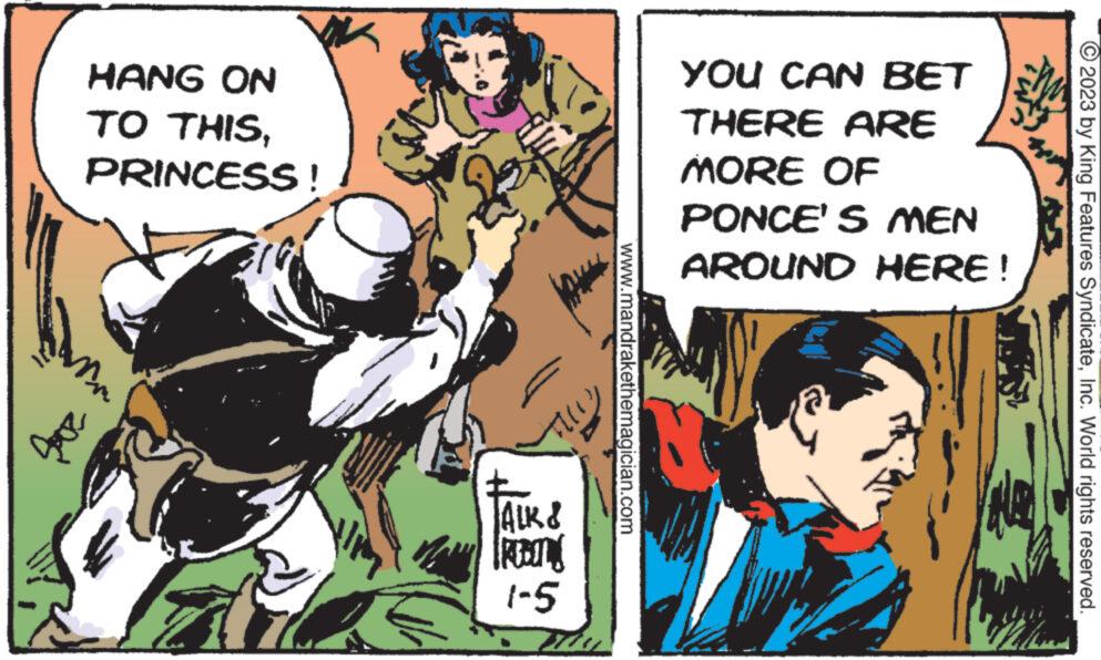 Fictional character OCR: HANG ON TO THISPRINCESS! m Vik 2006 ALK & ROBIL 1-5 H www.mandrakethemagician.com YOU CAN BET THERE ARE MORE OF PONCE'S MEN AROUND HERE! © 2023 by King Features SyndicateInc. World rights reserved. HANG ON TO THISPRINCESS ! m Vik 2006 ALK & ROBIL 1-5 H www.mandrakethemagician.com YOU CAN BET THERE ARE MORE OF PONCE'S MEN AROUND HERE ! © 2023 by King Features SyndicateInc. World rights reserved .