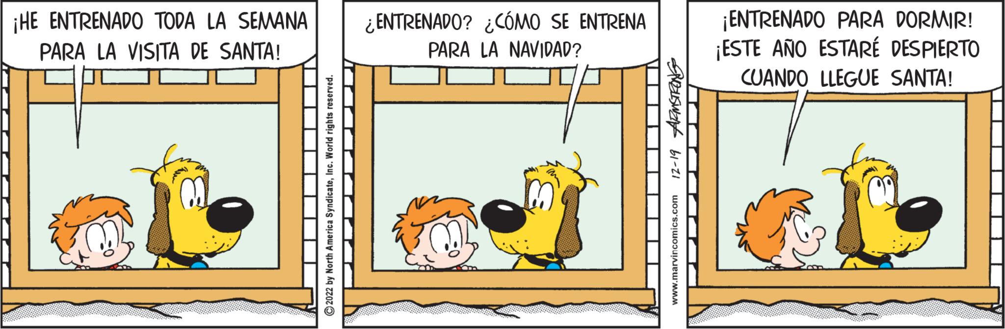 Slope OCR: ¡HE ENTRENADO TODA LA SEMANA ¿ENTRENADO? ¿CÓMO SE ENTRENA PARA LA VISITA DE SANTA! PARA LA NAVIDAD? ?2022 by North America SyndicateInc. World rights reserved. SUZUSWal 61-21 www.marvincomics.com ¡ENTRENADO PARA DORMIR! ¡ESTE AÑO ESTARÉ DESPIERTO CUANDO LLEGUE SANTA! ¡ HE ENTRENADO TODA LA SEMANA ¿ ENTRENADO ? ¿ CÓMO SE ENTRENA PARA LA VISITA DE SANTA ! PARA LA NAVIDAD ? ?2022 by North America SyndicateInc. World rights reserved . SUZUSWal 61-21 www.marvincomics.com ¡ ENTRENADO PARA DORMIR ! ¡ ESTE AÑO ESTARÉ DESPIERTO CUANDO LLEGUE SANTA !
