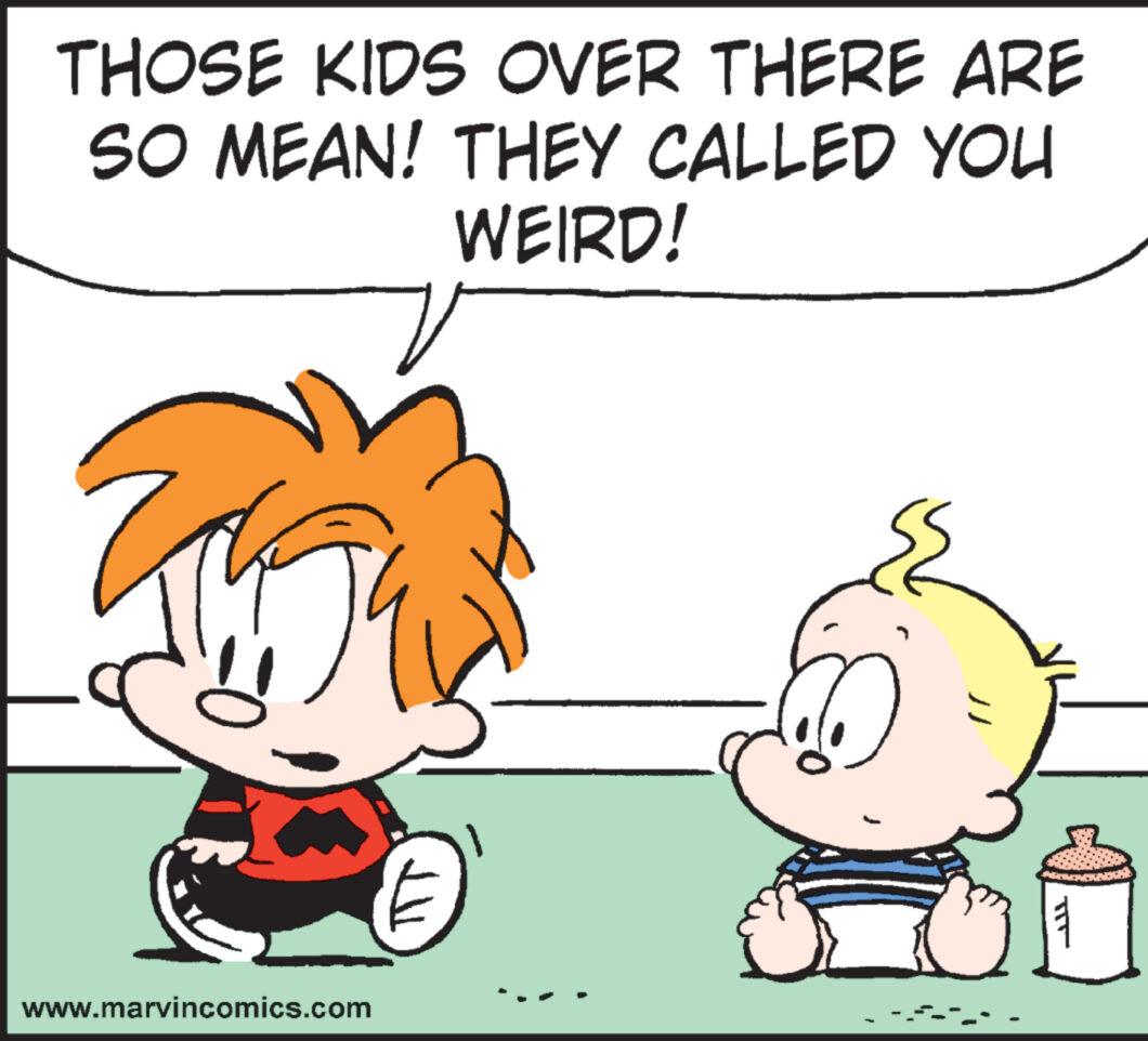 Yellow OCR: THOSE KIDS OVER THERE ARE SO MEAN! THEY CALLED YOU WEIRD! www.marvincomics.com !! T THOSE KIDS OVER THERE ARE SO MEAN ! THEY CALLED YOU WEIRD ! www.marvincomics.com !! T