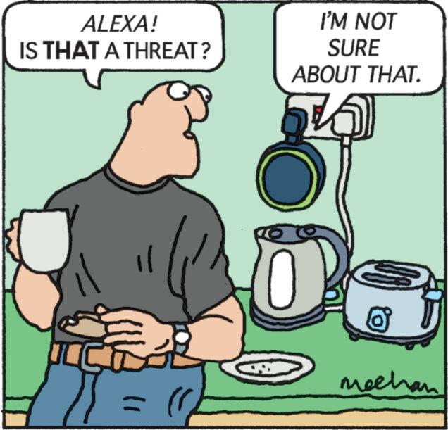 Art OCR: ALEXA! IS THAT A THREAT? ? 0 = I'M NOT SURE ABOUT THAT. 0 6 mechan ALEXA ! IS THAT A THREAT ? ? 0 = I'M NOT SURE ABOUT THAT . 0 6 mechan