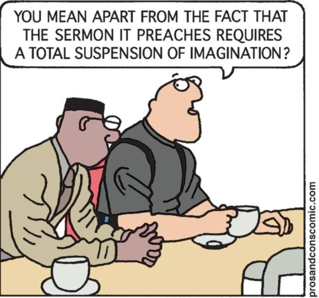 Interaction OCR: YOU MEAN APART FROM THE FACT THAT THE SERMON IT PREACHES REQUIRES A TOTAL SUSPENSION OF IMAGINATION? My prosandconscomic.com YOU MEAN APART FROM THE FACT THAT THE SERMON IT PREACHES REQUIRES A TOTAL SUSPENSION OF IMAGINATION ? My prosandconscomic.com
