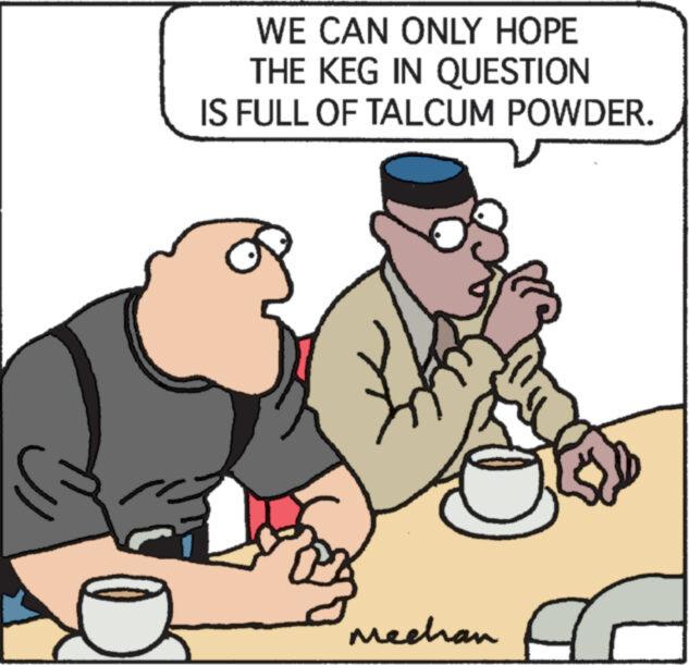Tableware OCR: WE CAN ONLY HOPE THE KEG IN QUESTION IS FULL OF TALCUM POWDER. uz Mechan DE WE CAN ONLY HOPE THE KEG IN QUESTION IS FULL OF TALCUM POWDER . uz Mechan DE