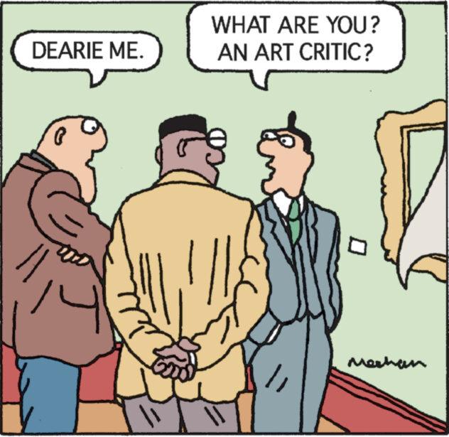 Rectangle OCR: DEARIE ME. ( WHAT ARE YOU? AN ART CRITIC? 0 Mechan DEARIE ME . ( WHAT ARE YOU ? AN ART CRITIC ? 0 Mechan