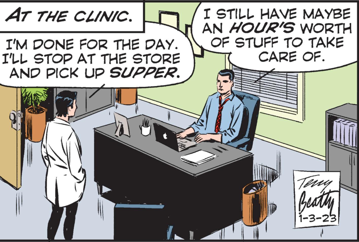 Pianist OCR: AT THE CLINIC. I'M DONE FOR THE DAY. I'LL STOP AT THE STORE AND PICK UP SUPPER. 10 I STILL HAVE MAYBE AN HOUR'S WORTH OF STUFF TO TAKE CARE OF. Teny Beatty 1-3-23 AT THE CLINIC . I'M DONE FOR THE DAY . I'LL STOP AT THE STORE AND PICK UP SUPPER . 10 I STILL HAVE MAYBE AN HOUR'S WORTH OF STUFF TO TAKE CARE OF . Teny Beatty 1-3-23