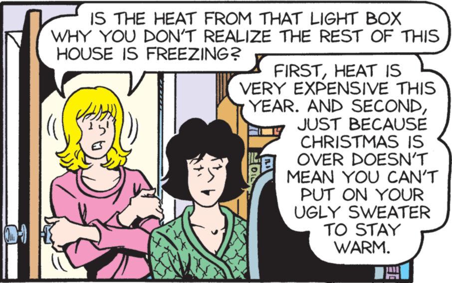 Line OCR: (-1 IS THE HEAT FROM THAT LIGHT BOX WHY YOU DON'T REALIZE THE REST OF THIS HOUSE IS FREEZING? FIRSTHEAT IS VERY EXPENSIVE THIS YEAR. AND SECONDJUST BECAUSE CHRISTMAS IS OVER DOESN'T MEAN YOU CAN'T PUT ON YOUR UGLY SWEATER TO STAY WARM. E ( -1 IS THE HEAT FROM THAT LIGHT BOX WHY YOU DON'T REALIZE THE REST OF THIS HOUSE IS FREEZING ? FIRSTHEAT IS VERY EXPENSIVE THIS YEAR . AND SECONDJUST BECAUSE CHRISTMAS IS OVER DOESN'T MEAN YOU CAN'T PUT ON YOUR UGLY SWEATER TO STAY WARM . E