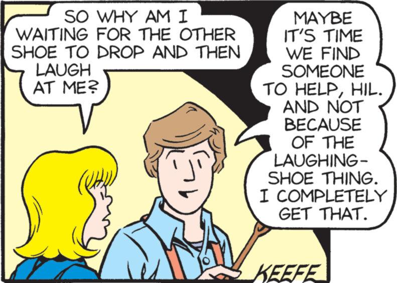 Sharing OCR: SO WHY AM I WAITING FOR THE OTHER SHOE TO DROP AND THEN LAUGH AT ME? MAYBE IT'S TIME WE FIND SOMEONE TO HELPHIL. AND NOT BECAUSE OF THE LAUGHING- SHOE THING. I COMPLETELY GET THAT. KEEFE SO WHY AM I WAITING FOR THE OTHER SHOE TO DROP AND THEN LAUGH AT ME ? MAYBE IT'S TIME WE FIND SOMEONE TO HELPHIL . AND NOT BECAUSE OF THE LAUGHING SHOE THING . I COMPLETELY GET THAT . KEEFE