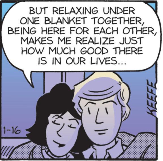 Illustration OCR: BUT RELAXING UNDER ONE BLANKET TOGETHERMAKES ME REALIZE JUST HOW MUCH GOOD THERE IS IN OUR LIVES... 1-16 KEEFE BUT RELAXING UNDER ONE BLANKET TOGETHERBEING HERE FOR EACH OTHERMAKES ME REALIZE JUST HOW MUCH GOOD THERE IS IN OUR LIVES ... 1-16 KEEFE