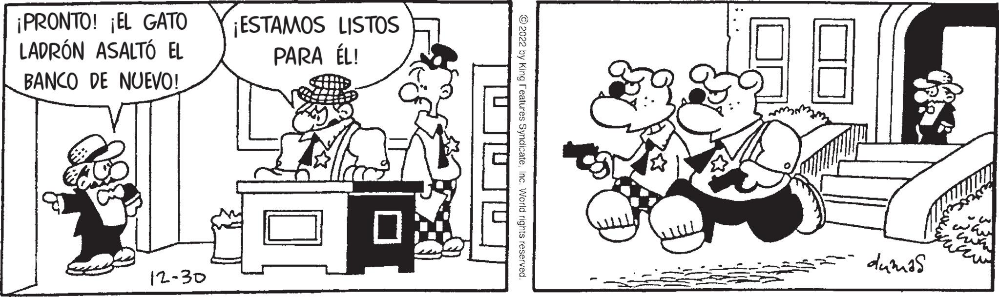Monochrome OCR: ¡PRONTO! ¡EL GATO LADRÓN ASALTÓ EL BANCO DE NUEVO! 12-30 ¡ESTAMOS LISTOS PARA ÉL! 19 ?2022 by King Features SyndicateInc. World rights reserved dumas ¡ PRONTO ! ¡ EL GATO LADRÓN ASALTÓ EL BANCO DE NUEVO ! 12-30 ¡ ESTAMOS LISTOS PARA ÉL ! 19 ?2022 by King Features SyndicateInc. World rights reserved dumas