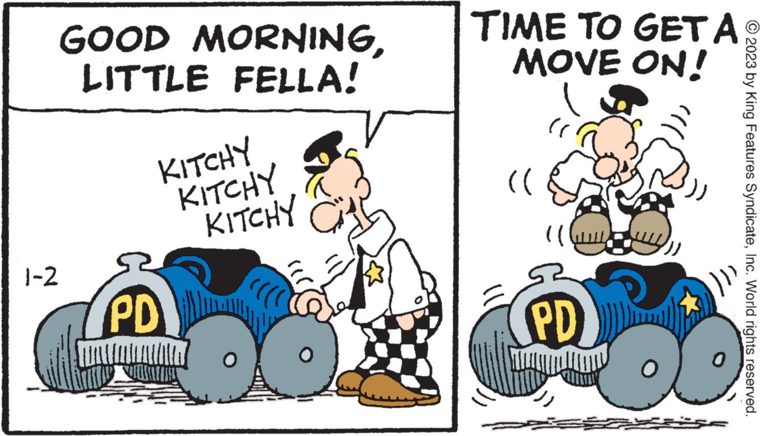 Font OCR: GOOD MORNINGLITTLE FELLA! 1-2 KITCHY KITCHY PD KITCHY O )))} a TIME TO GET A? MOVE ON! (( "l PD 30 be © 2023 by King Features SyndicateInc. World rights reserved. GOOD MORNINGLITTLE FELLA ! 1-2 KITCHY KITCHY PD KITCHY O ) ) ) } a TIME TO GET A? MOVE ON ! ( ( " l PD 30 be © 2023 by King Features SyndicateInc. World rights reserved .