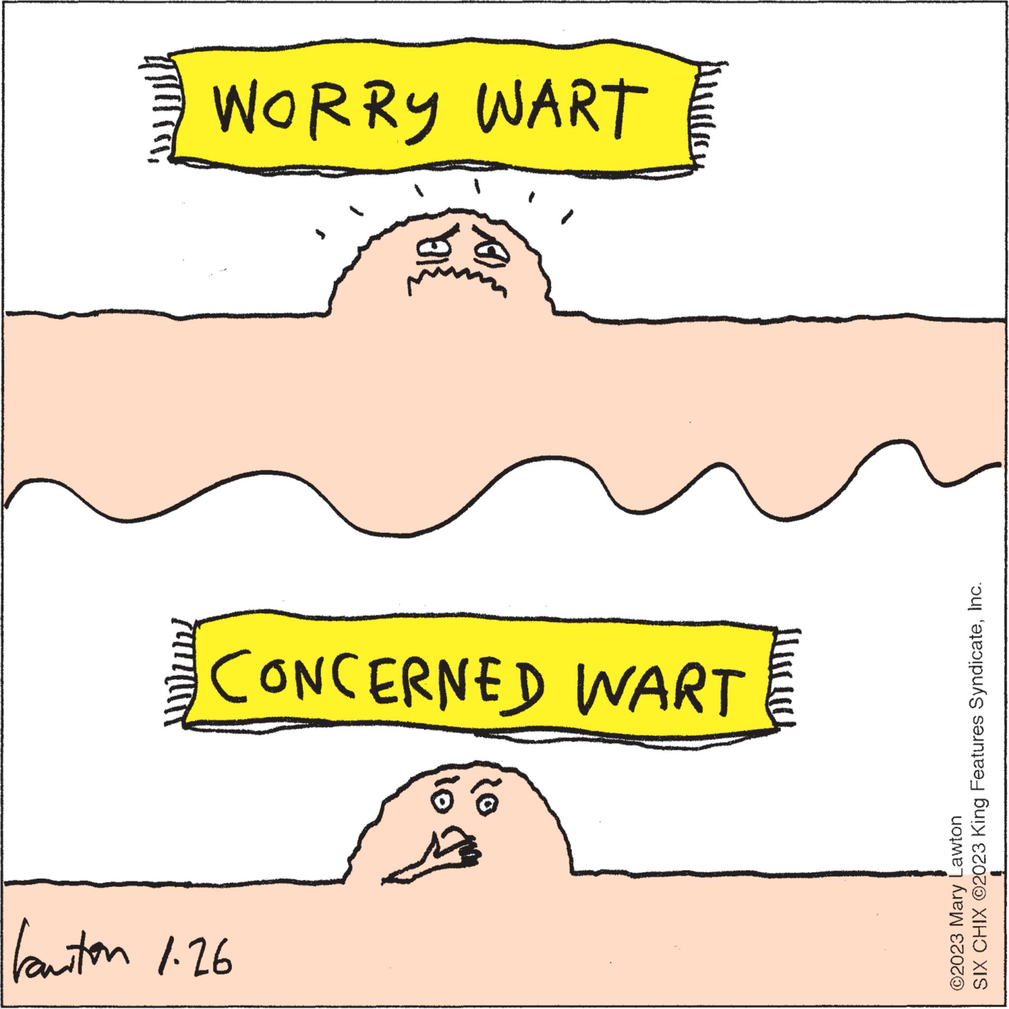 Parallel OCR: banton 1.26 10 5 0} CONCERNED WART ?2023 Mary Lawton SIX CHIX ?2023 King Features SyndicateInc. }1Q WORRY WART banton 1.26 10 5 0 } CONCERNED WART ?2023 Mary Lawton SIX CHIX ?2023 King Features SyndicateInc. } 1Q WORRY WART