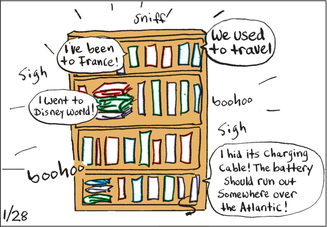 Illustration OCR: Sigh We used (to I've been to travel 0000 1000 G I went to Disney World! boohoo. 1/28 sniff GOOOO boohoo Sigh I hid its charging Cable! The battery Should run out Somewhere over the Atlantic! Sigh We used ( to I've been to travel 0000 1000 G I went to Disney World ! boohoo . 1/28 sniff GOOOO boohoo Sigh I hid its charging Cable ! The battery Should run out Somewhere over the Atlantic !