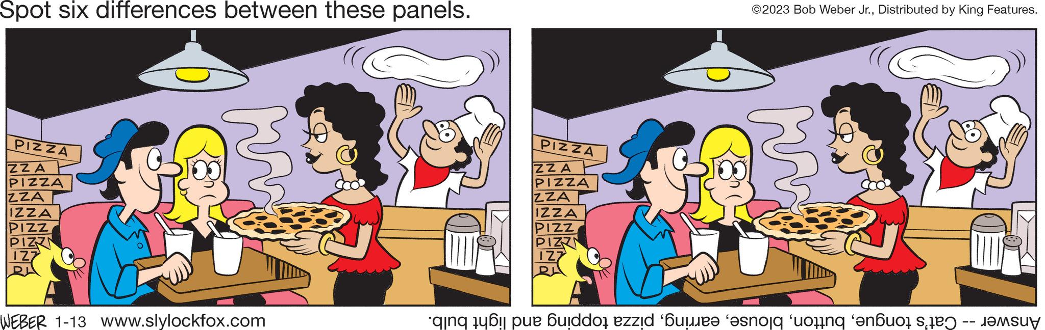 Line OCR: Spot six differences between these panels. PIZZA ZZA PIZZA ZZA IZZA PIZZ PIZZ WEBER 1-13 www.slylockfox.com PIZZA ZZA PIZZA ZZA IZZA PIZZ ©2023 Bob Weber Jr.Distributed by King Features. hr ne biddi zid na na na st Spot six differences between these panels . PIZZA ZZA PIZZA ZZA IZZA PIZZ PIZZ WEBER 1-13 www.slylockfox.com PIZZA ZZA PIZZA ZZA IZZA PIZZ © 2023 Bob Weber Jr.Distributed by King Features . hr ne biddi zid na na na st