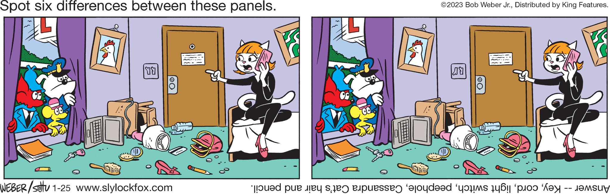 Font OCR: Spot six differences between these panels. BR WEBER/settu 1-25 www.slylockfox.com O 23 ©2023 Bob Weber Jr.Distributed by King Features. ?? O Answer -- KeyCassandra Cat's hair and pencil. Spot six differences between these panels . BR WEBER / settu 1-25 www.slylockfox.com O 23 © 2023 Bob Weber Jr.Distributed by King Features . ?? O Answer -- Keylight switchCassandra Cat's hair and pencil .