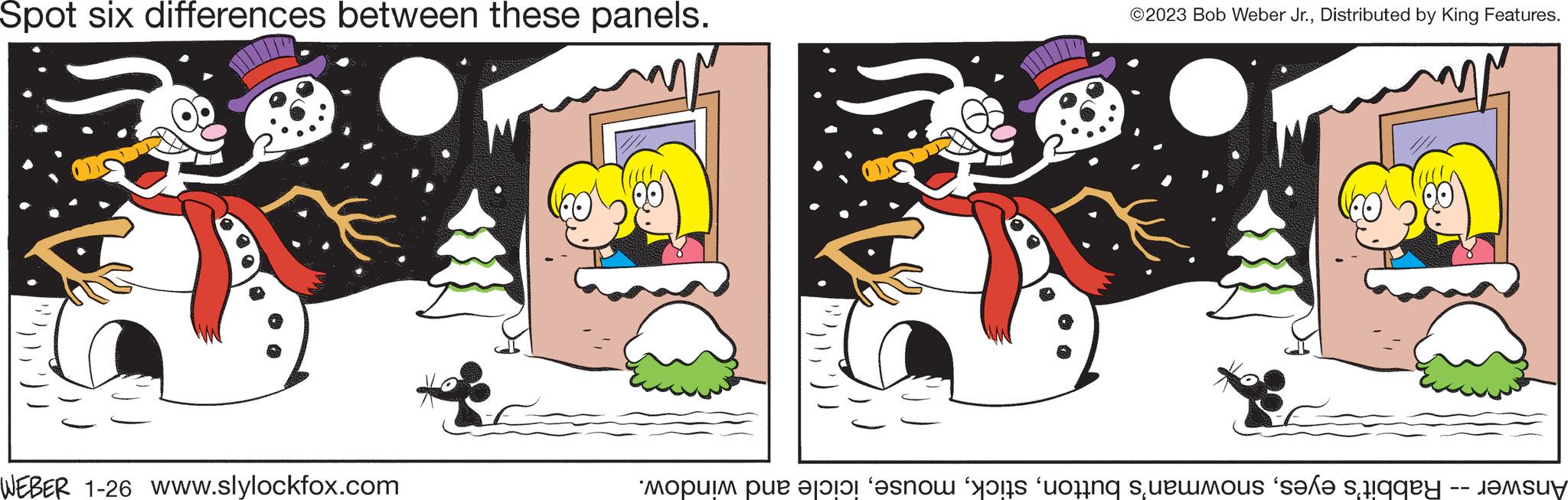 Font OCR: Spot six differences between these panels. ")) )')) WEBER 1-26 www.slylockfox.com ?2023 Bob Weber Jr.Distributed by King Features. Answer -- Rabbit's eyesicicle and window. Spot six differences between these panels . " ) ) )' ) ) WEBER 1-26 www.slylockfox.com ?2023 Bob Weber Jr.Distributed by King Features . Answer -- Rabbit's eyessnowman's buttonicicle and window .