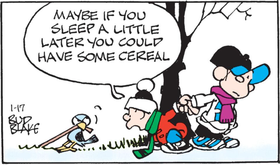 Font OCR: MAYBE IF YOU SLEEP A LITTLE LATER YOU COULD HAVE SOME CEREAL 1-17 BUR BLAKE i ?????? V MAYBE IF YOU SLEEP A LITTLE LATER YOU COULD HAVE SOME CEREAL 1-17 BUR BLAKE i ?????? V