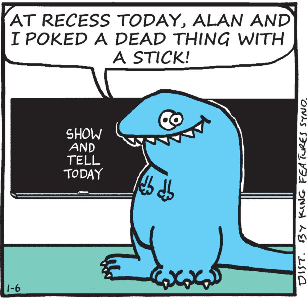 Electric blue OCR: AT RECESS TODAYALAN AND I POKED A DEAD THING WITH A STICK! 1-6 SHOW AND TELL TODAY jeb b ????? DIST. BY KING FEATURES SYNOAT RECESS TODAYALAN AND I POKED A DEAD THING WITH A STICK ! 1-6 SHOW AND TELL TODAY jeb b ????? DIST . BY KING FEATURES SYNO