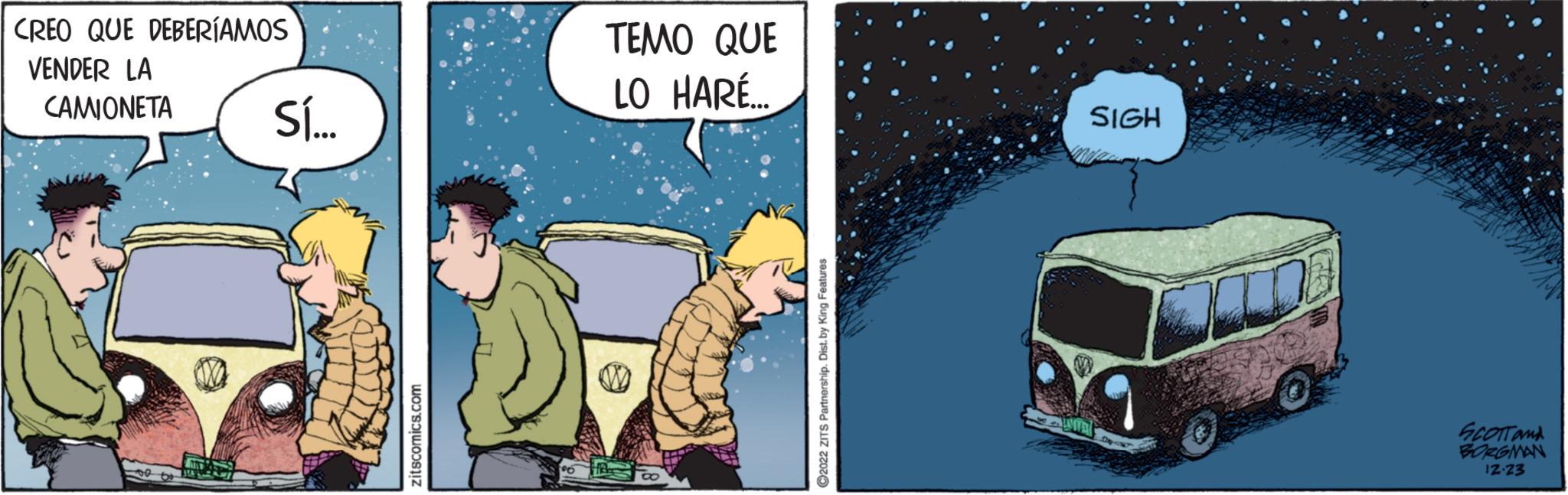 Parallel OCR: CREO QUE DEBERÍAMOS VENDER LA CAMIONETA Sí... zitscomics.com TEMO QUE LO HARÉ... ?2022 ZITS Partnership. Dist. by King Features SIGH bod SCOTT AND BORGMAN 12-23 CREO QUE DEBERÍAMOS VENDER LA CAMIONETA Sí ... zitscomics.com TEMO QUE LO HARÉ ... ?2022 ZITS Partnership . Dist . by King Features SIGH bod SCOTT AND BORGMAN 12-23