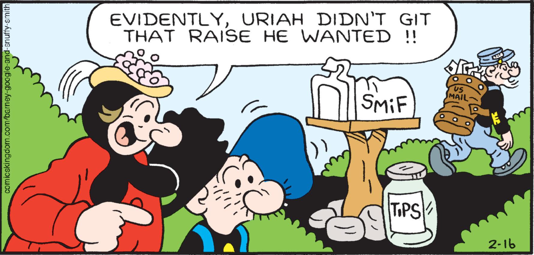 Interaction OCR: comicskingdom.com/barney-google-and-snuffy-smith EVIDENTLYURIAH DIDN'T GIT THAT RAISE HE WANTED !! )) SMiF TIPS US MAIL 2-16 comicskingdom.com/barney-google-and-snuffy-smith EVIDENTLYURIAH DIDN'T GIT THAT RAISE HE WANTED !! ) ) SMiF TIPS US MAIL 2-16
