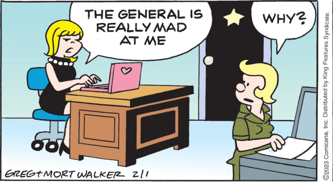 Table OCR: THE GENERAL IS REALLY MAD AT ME WW > ??? GREG+MORT WALKER 2/1 WHY? ©2023 ComicanaInc. Distributed by King Features Syndicate. THE GENERAL IS REALLY MAD AT ME WW > ??? GREG + MORT WALKER 2/1 WHY ? © 2023 ComicanaInc. Distributed by King Features Syndicate .