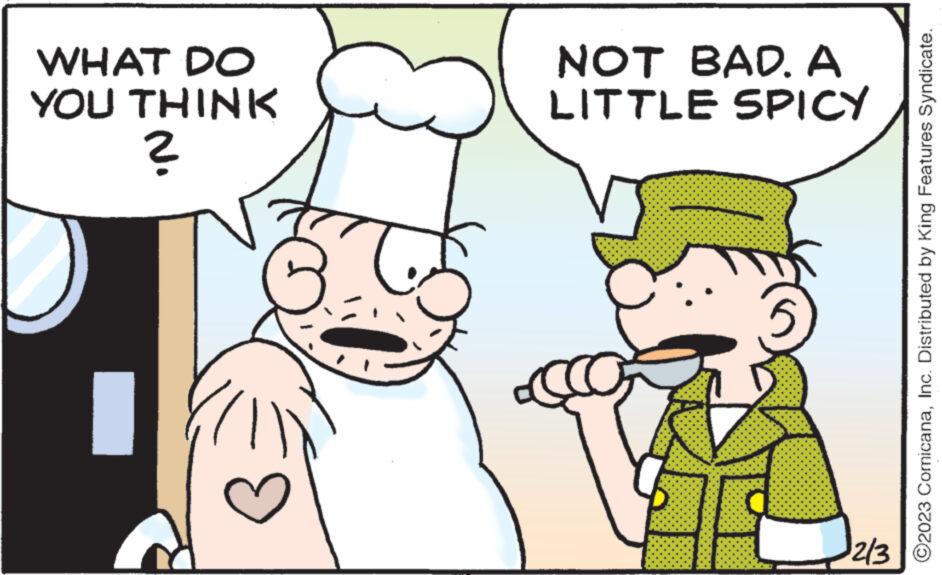 Art OCR: WHAT DO YOU THINK ? NOT BAD. A LITTLE SPICY 5 2/3 ?2023 ComicanaInc. Distributed by King Features Syndicate. WHAT DO YOU THINK ? NOT BAD . A LITTLE SPICY 5 2/3 ?2023 ComicanaInc. Distributed by King Features Syndicate .