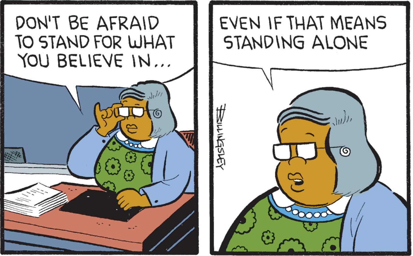 Conversation OCR: DON'T BE AFRAID TO STAND FOR WHAT YOU BELIEVE IN... ????? coto G EVEN IF THAT MEANS STANDING ALONE BILLINGSLEY D ????? DON'T BE AFRAID TO STAND FOR WHAT YOU BELIEVE IN ... ????? coto G EVEN IF THAT MEANS STANDING ALONE BILLINGSLEY D ?????