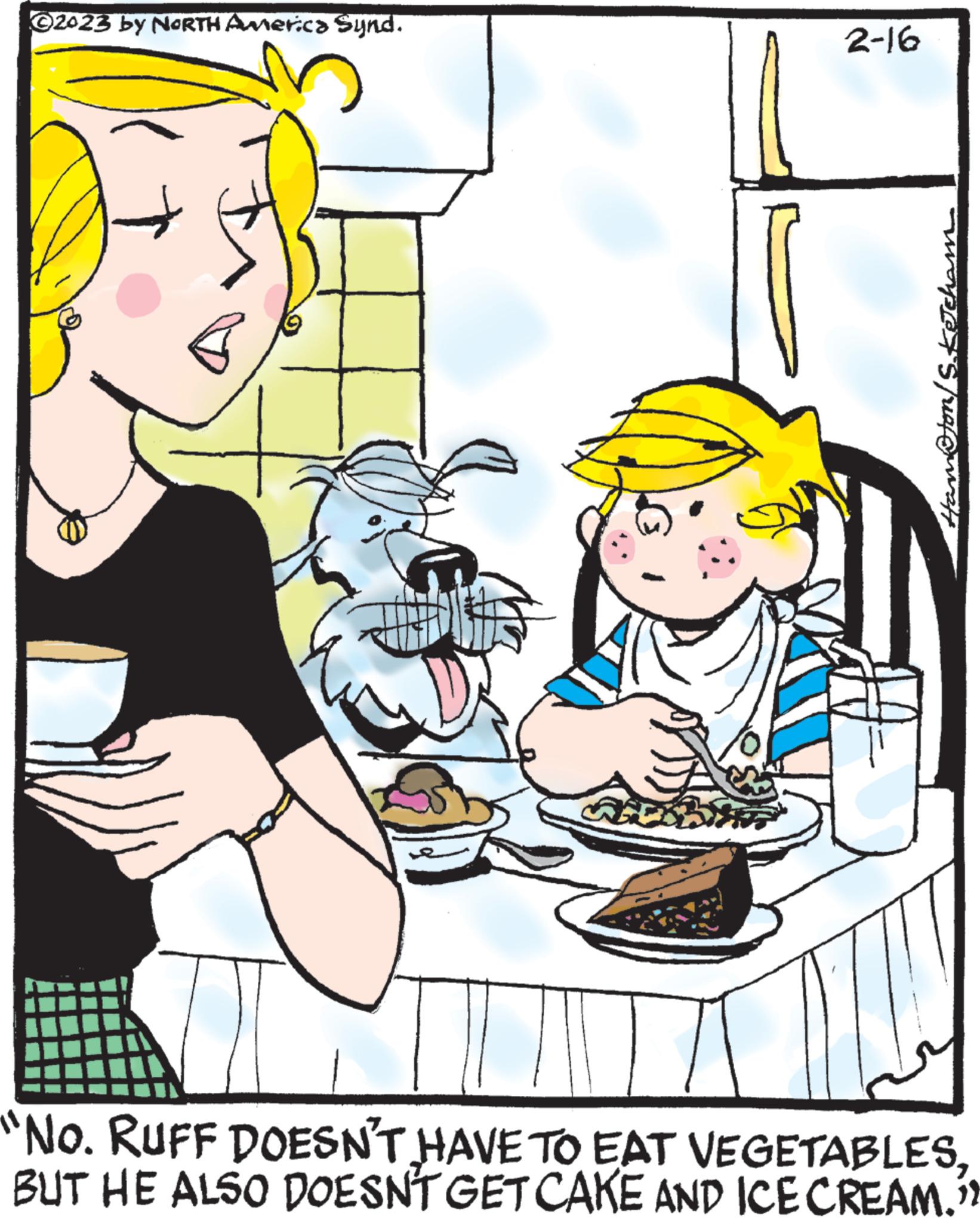 Line OCR: ?2023 by NORTH America Synd. B 2-16 cham Ham@ton/ "No. RUFF DOESN'T HAVE TO EAT VEGETABLESBUT HE ALSO DOESN'T GET CAKE AND ICE CREAM." ?2023 by NORTH America Synd . B 2-16 cham Ham @ ton / " No. RUFF DOESN'T HAVE TO EAT VEGETABLESBUT HE ALSO DOESN'T GET CAKE AND ICE CREAM . "