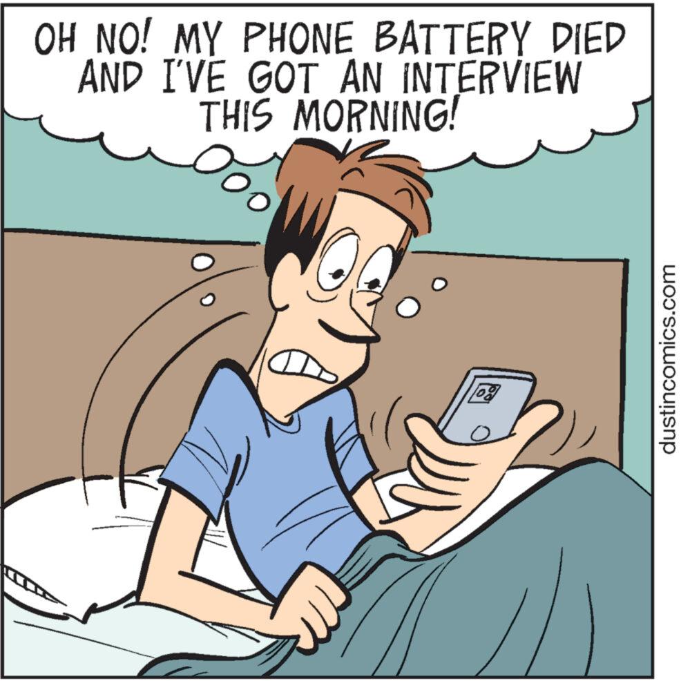 Happy OCR: OH NO! MY PHONE BATTERY DIED AND I'VE GOT AN INTERVIEW THIS MORNING! a og dustincomics.com OH NO ! MY PHONE BATTERY DIED AND I'VE GOT AN INTERVIEW THIS MORNING ! a og dustincomics.com