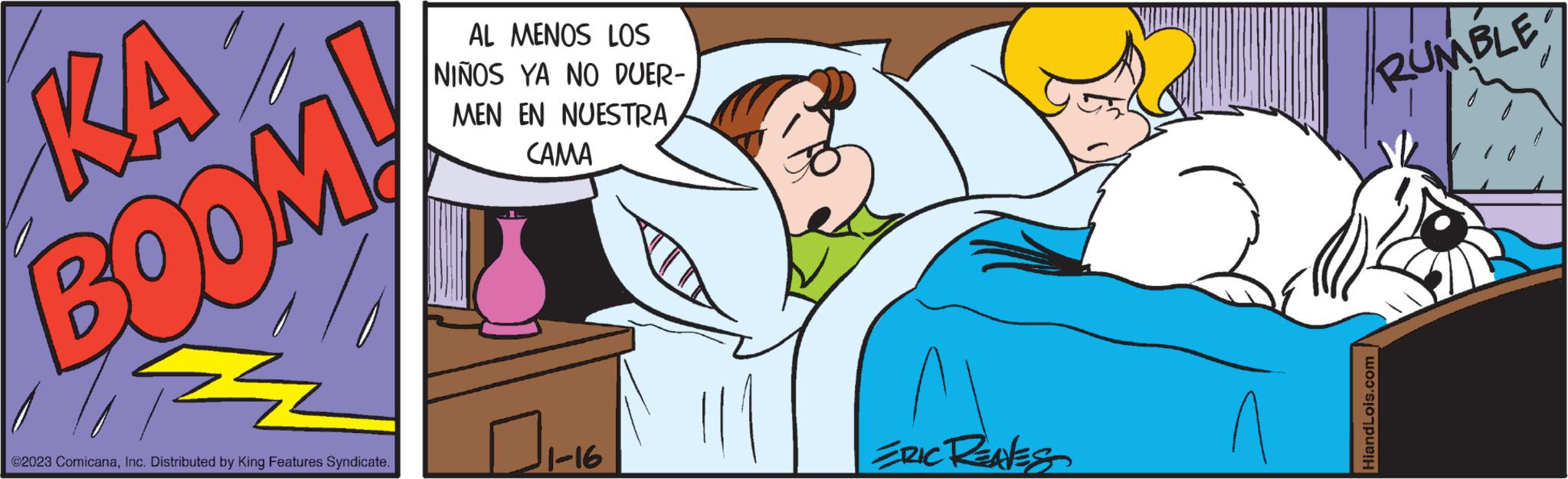 Font OCR: KA BOOM! Z ©2023 ComicanaInc. Distributed by King Features Syndicate. AL MENOS LOS NIÑOS YA NO DUER- MEN EN NUESTRACAMA 1-16 ERIC REALES RUMBLE HiandLois.com KA BOOM ! Z © 2023 ComicanaInc. Distributed by King Features Syndicate . AL MENOS LOS NIÑOS YA NO DUER MEN EN NUESTRACAMA 1-16 ERIC REALES RUMBLE HiandLois.com