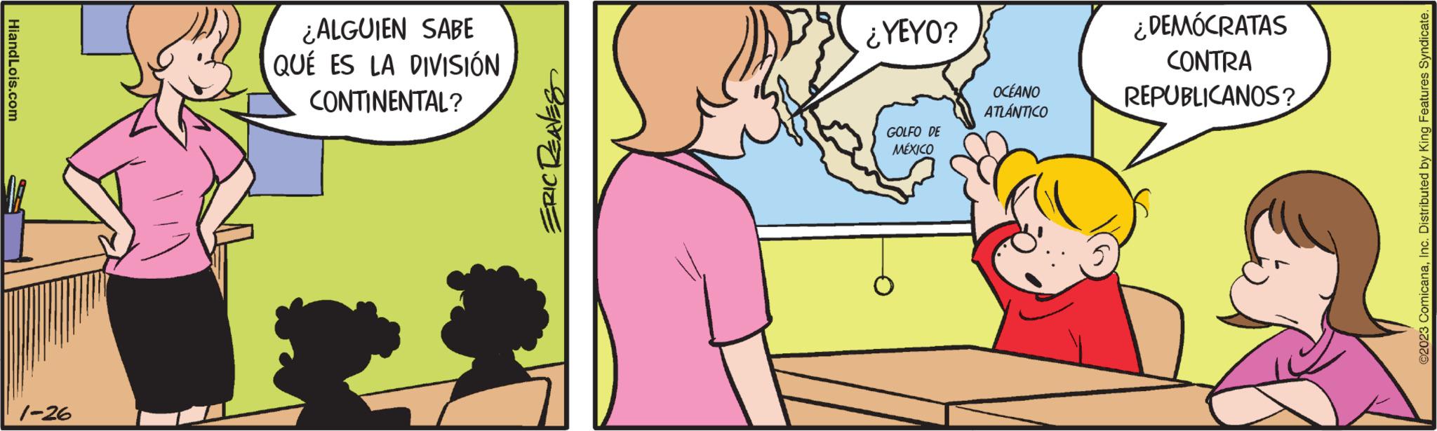 Gesture OCR: HiandLois.com 1-26 ¿ALGUIEN SABE QUÉ ES LA DIVISIÓN CONTINENTAL? ERIC REAVES ¿YEYO? GOLFO DE MÉXICO OCÉANO ATLÁNTICO ¿DEMÓCRATAS CONTRA REPUBLICANOS? ©2023 ComicanaInc. Distributed by King Features Syndicate. HiandLois.com 1-26 ¿ ALGUIEN SABE QUÉ ES LA DIVISIÓN CONTINENTAL ? ERIC REAVES ¿ YEYO ? GOLFO DE MÉXICO OCÉANO ATLÁNTICO ¿ DEMÓCRATAS CONTRA REPUBLICANOS ? © 2023 ComicanaInc. Distributed by King Features Syndicate .