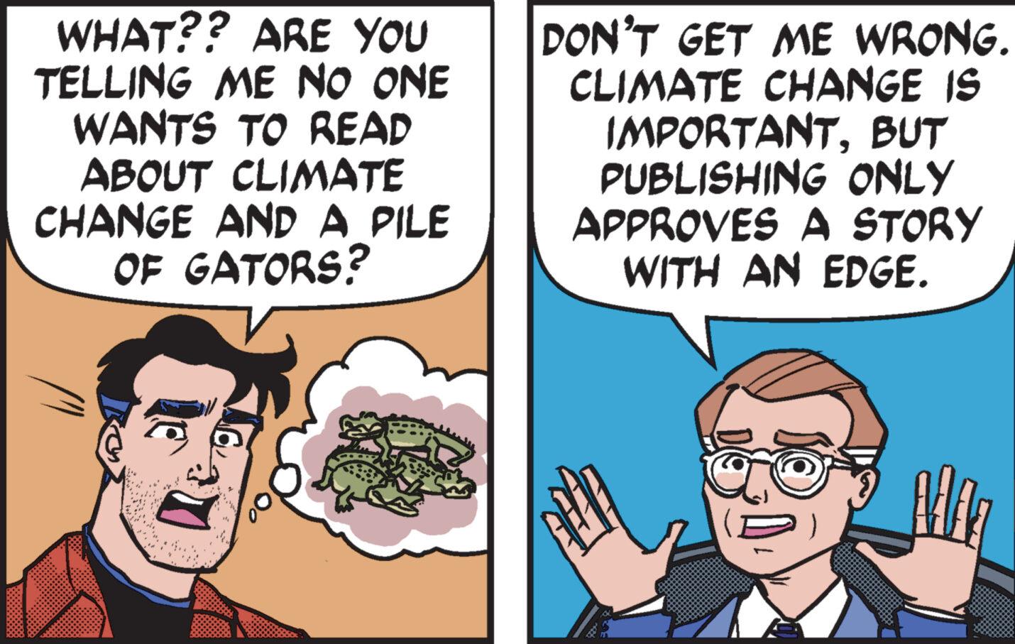 Gesture OCR: WHAT?? ARE YOU TELLING ME NO ONE WANTS TO READ ABOUT CLIMATE CHANGE AND A PILE OF GATORS? an DON'T GET ME WRONG. CLIMATE CHANGE IS IMPORTANTBUT PUBLISHING ONLY APPROVES A STORY WITH AN EDGE. WHAT ?? ARE YOU TELLING ME NO ONE WANTS TO READ ABOUT CLIMATE CHANGE AND A PILE OF GATORS ? an DON'T GET ME WRONG . CLIMATE CHANGE IS IMPORTANTBUT PUBLISHING ONLY APPROVES A STORY WITH AN EDGE .