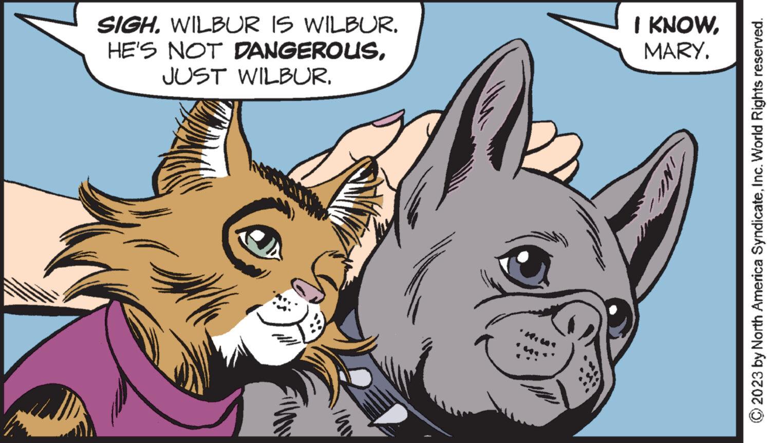 Dog breed OCR: SIGH. WILBUR IS WILBUR. HE'S NOT DANGEROUSMARY. © 2023 by North America SyndicateInc. World Rights reserved. SIGH . WILBUR IS WILBUR . HE'S NOT DANGEROUSJUST WILBURI KNOWMARY . © 2023 by North America SyndicateInc. World Rights reserved .
