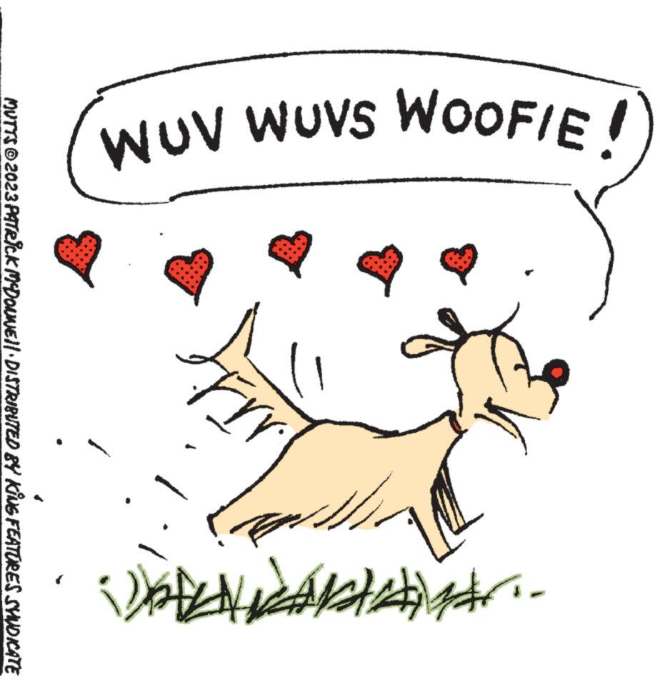 Illustration OCR: WUV WUVS WOOFIE!) Frr -.FAC MUTTS © 2023 PATRICK MCDONNE||· DISTRIBUTED BY KING FEATURES SYNDICATE WUV WUVS WOOFIE ! ) Frr -.FAC MUTTS © 2023 PATRICK MCDONNE || · DISTRIBUTED BY KING FEATURES SYNDICATE