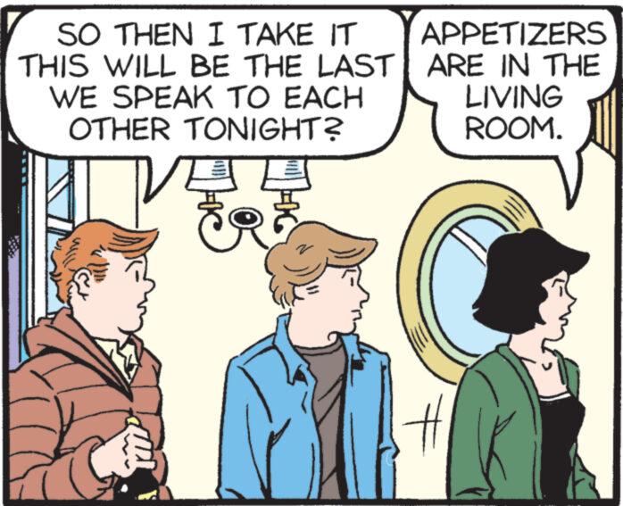 Interaction OCR: SO THEN I TAKE IT THIS WILL BE THE LAST WE SPEAK TO EACH OTHER TONIGHT? Ex APPETIZERS ARE IN THE LIVING ROOM. SO THEN I TAKE IT THIS WILL BE THE LAST WE SPEAK TO EACH OTHER TONIGHT ? Ex APPETIZERS ARE IN THE LIVING ROOM .