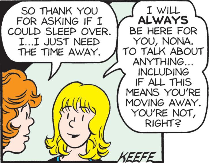 Ear OCR: SO THANK YOU FOR ASKING IF I COULD SLEEP OVER. I...I JUST NEED THE TIME AWAY. SACCHE I WILL ALWAYS BE HERE FOR YOUNONA. TO TALK ABOUT ANYTHING... INCLUDING IF ALL THIS MEANS YOU'RE MOVING AWAY. YOU'RE NOTRIGHT? KEEFE SO THANK YOU FOR ASKING IF I COULD SLEEP OVER . I ... I JUST NEED THE TIME AWAY . SACCHE I WILL ALWAYS BE HERE FOR YOUNONA . TO TALK ABOUT ANYTHING ... INCLUDING IF ALL THIS MEANS YOU'RE MOVING AWAY . YOU'RE NOTRIGHT ? KEEFE