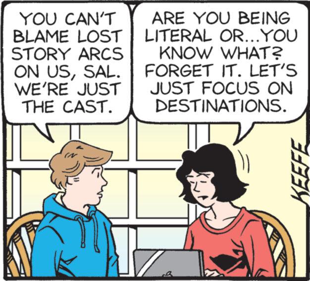 People OCR: YOU CAN'T BLAME LOST STORY ARCS ON USSAL. WE'RE JUST THE CAST. ARE YOU BEING LITERAL OR...YOU KNOW WHAT? FORGET IT. LET'S JUST FOCUS ON DESTINATIONS. KEEFE YOU CAN'T BLAME LOST STORY ARCS ON USSAL . WE'RE JUST THE CAST . ARE YOU BEING LITERAL OR ... YOU KNOW WHAT ? FORGET IT . LET'S JUST FOCUS ON DESTINATIONS . KEEFE