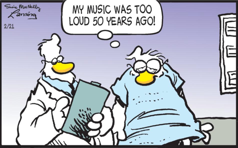 Rectangle OCR: Susie MacNelly Lansing 2/21 MY MUSIC WAS TOO LOUD 50 YEARS AGO! Susie MacNelly Lansing 2/21 MY MUSIC WAS TOO LOUD 50 YEARS AGO !