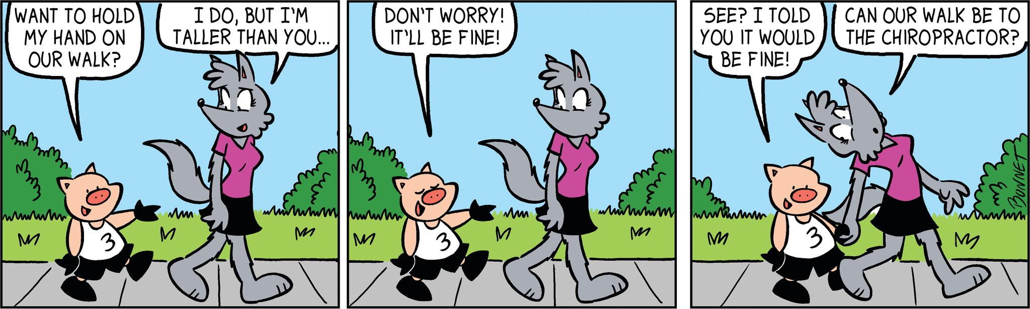 Line OCR: WANT TO HOLD MY HAND ON OUR WALK? BmMmm wow M 3 I DOBUT I'M TALLER THAN YOU.... Mm M with M DON'T WORRY! IT'LL BE FINE! r hun M 3 mm M www M SEE? I TOLD YOU IT WOULD BE FINE! M 3 CAN OUR WALK BE TO THE CHIROPRACTOR? TEN suntin M WANT TO HOLD MY HAND ON OUR WALK ? BmMmm wow M 3 I DOBUT I'M TALLER THAN YOU .... Mm M with M DON'T WORRY ! IT'LL BE FINE ! r hun M 3 mm M www M SEE ? I TOLD YOU IT WOULD BE FINE ! M 3 CAN OUR WALK BE TO THE CHIROPRACTOR ? TEN suntin M