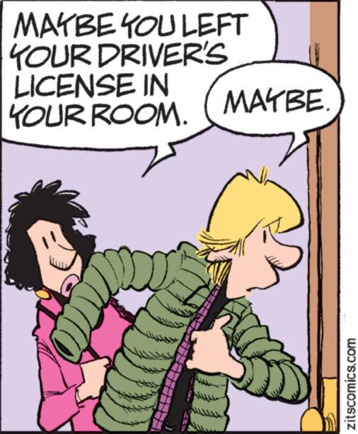 Font OCR: MAYBE YOU LEFT YOUR DRIVER'S LICENSE IN YOUR ROOM. MAYBE zitscomics.com MAYBE YOU LEFT YOUR DRIVER'S LICENSE IN YOUR ROOM . MAYBE zitscomics.com