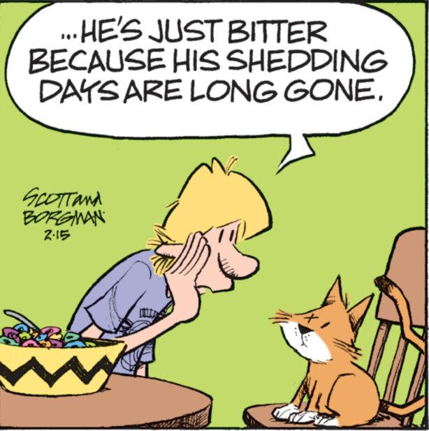Line OCR: ...HE'S JUST BITTER BECAUSE HIS SHEDDING DAYS ARE LONG GONE. SCOTT and BORGMAN 2.15 ... HE'S JUST BITTER BECAUSE HIS SHEDDING DAYS ARE LONG GONE . SCOTT and BORGMAN 2.15