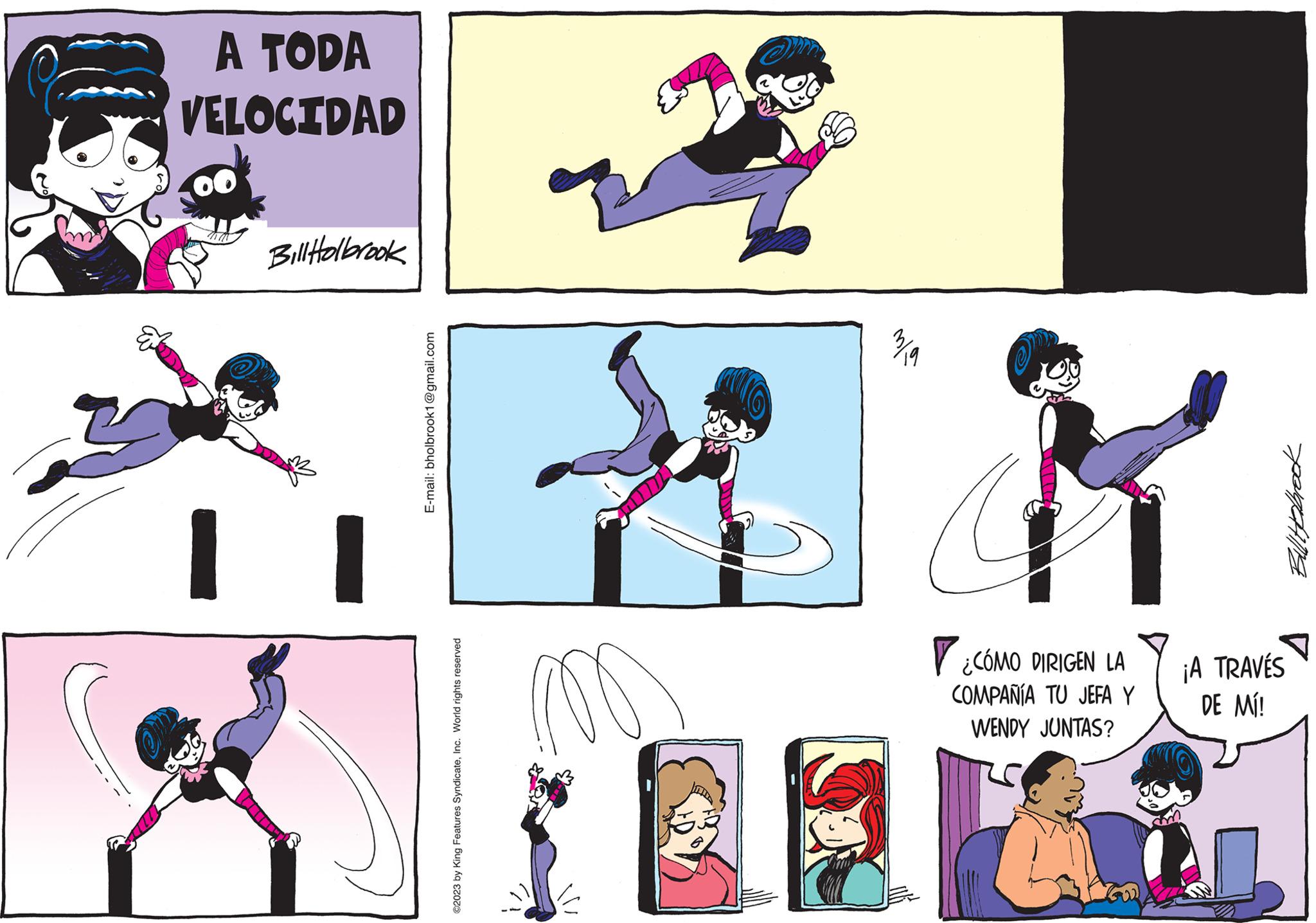 Elbow OCR: A TODA VELOCIDAD Bill Holbrook E-mail: bholbrook1@gmail.com ©2023 by King Features SyndicateInc. World rights reserved b/w K ¿CÓMO DIRIGEN LA COMPAÑÍA TU JEFA Y WENDY JUNTAS? Bultyabrook ¡A TRAVÉS DE MÍ! A TODA VELOCIDAD Bill Holbrook E - mail : bholbrook1@gmail.com © 2023 by King Features SyndicateInc. World rights reserved b / w K ¿ CÓMO DIRIGEN LA COMPAÑÍA TU JEFA Y WENDY JUNTAS ? Bultyabrook ¡ A TRAVÉS DE MÍ !