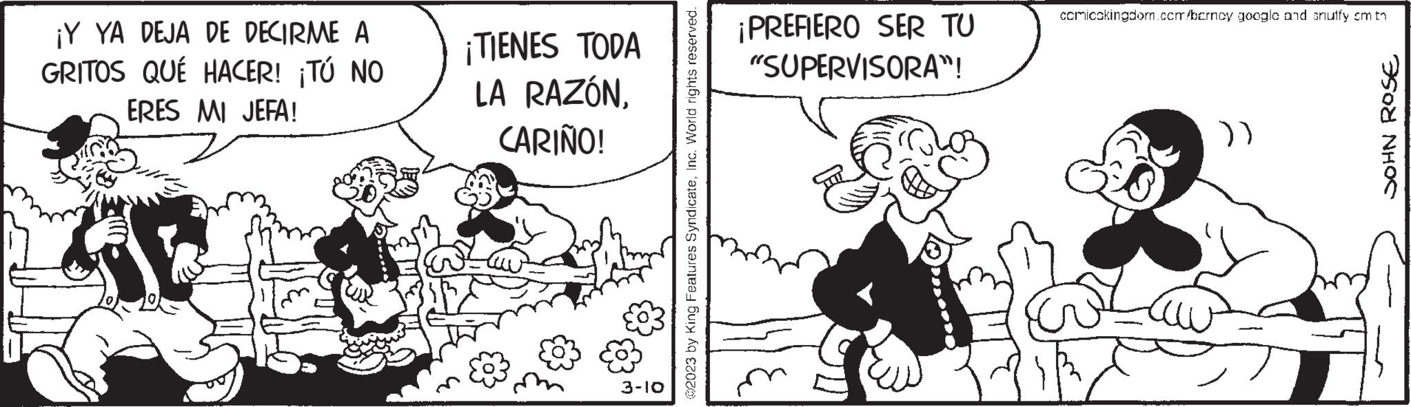 Art OCR: ¡Y YA DEJA DE DECIRME A GRITOS QUÉ HACER! ¡TÚ NO ERES MI JEFA! ¡TIENES TODA LA RAZÓNCARIÑO! 3-10 02023 by King Features SyndicateInc. World rights reserved. ¡PREFIERO SER TU "SUPERVISORA"! comicokingdom.com/barnoy google and snuffy om th })} SOHN ROSE ¡ Y YA DEJA DE DECIRME A GRITOS QUÉ HACER ! ¡ TÚ NO ERES MI JEFA ! ¡ TIENES TODA LA RAZÓNCARIÑO ! 3-10 02023 by King Features SyndicateInc. World rights reserved . ¡ PREFIERO SER TU " SUPERVISORA " ! comicokingdom.com/barnoy google and snuffy om th } ) } SOHN ROSE