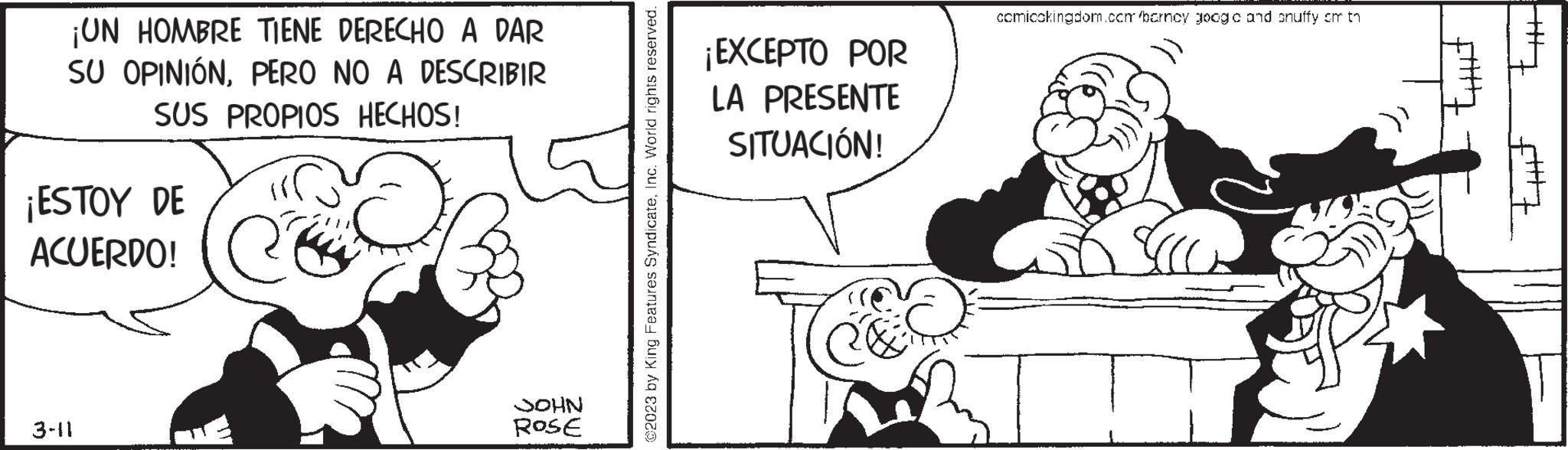 Parallel OCR: ¡UN HOMBRE TIENE DERECHO A DAR SU OPINIÓNPERO NO A DESCRIBIR SUS PROPIOS HECHOS! ¡ESTOY DE ACUERDO! 3-11 JOHN ROSE ©2023 by King Features SyndicateInc. World rights reserved. ¡EXCEPTO POR LA PRESENTE SITUACIÓN! comicokingdom.com/barncy googic and snuffy om th I ||||| Ext tut ¡ UN HOMBRE TIENE DERECHO A DAR SU OPINIÓNPERO NO A DESCRIBIR SUS PROPIOS HECHOS ! ¡ ESTOY DE ACUERDO ! 3-11 JOHN ROSE © 2023 by King Features SyndicateInc. World rights reserved . ¡ EXCEPTO POR LA PRESENTE SITUACIÓN ! comicokingdom.com/barncy googic and snuffy om th I ||||| Ext tut
