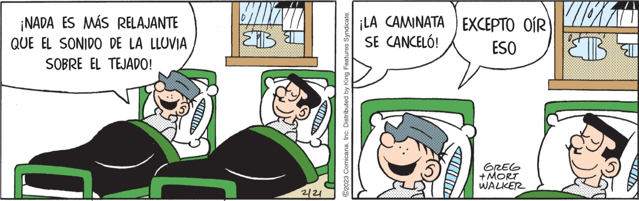 Fiction OCR: ¡NADA ES MÁS RELAJANTE QUE EL SONIDO DE LA LLUVIA SOBRE EL TEJADO! AUD SALT ??? 2121 ©2023 ComicanaInc. Distributed by King Features Syndicate. ¡LA CAMINATA SE CANCELÓ! EXCEPTO OÍR ESO GREG +MORT WALKER VICKEN ??? ? ¡ NADA ES MÁS RELAJANTE QUE EL SONIDO DE LA LLUVIA SOBRE EL TEJADO ! AUD SALT ??? 2121 © 2023 ComicanaInc. Distributed by King Features Syndicate . ¡ LA CAMINATA SE CANCELÓ ! EXCEPTO OÍR ESO GREG + MORT WALKER VICKEN ??? ?