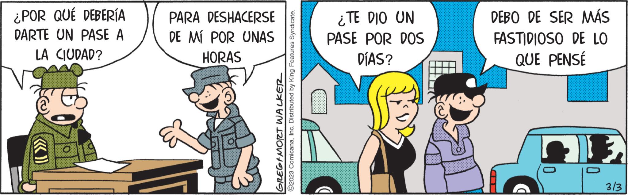 Conversation OCR: ¿POR QUÉ DEBERÍA DARTE UN PASE A LA CIUDAD? GREGIMORT WALKER ?2023 ComicanaInc. Distributed by King Features Syndicate. PARA DESHACERSE DE MÍ POR UNAS HORAS ¿TE DIO UN PASE POR DOS DÍAS? THE U 2855311 DEBO DE SER MÁS FASTIDIOSO DE LO QUE PENSÉ 0 JE 3/3 ¿ POR QUÉ DEBERÍA DARTE UN PASE A LA CIUDAD ? GREGIMORT WALKER ?2023 ComicanaInc. Distributed by King Features Syndicate . PARA DESHACERSE DE MÍ POR UNAS HORAS ¿ TE DIO UN PASE POR DOS DÍAS ? THE U 2855311 DEBO DE SER MÁS FASTIDIOSO DE LO QUE PENSÉ 0 JE 3/3