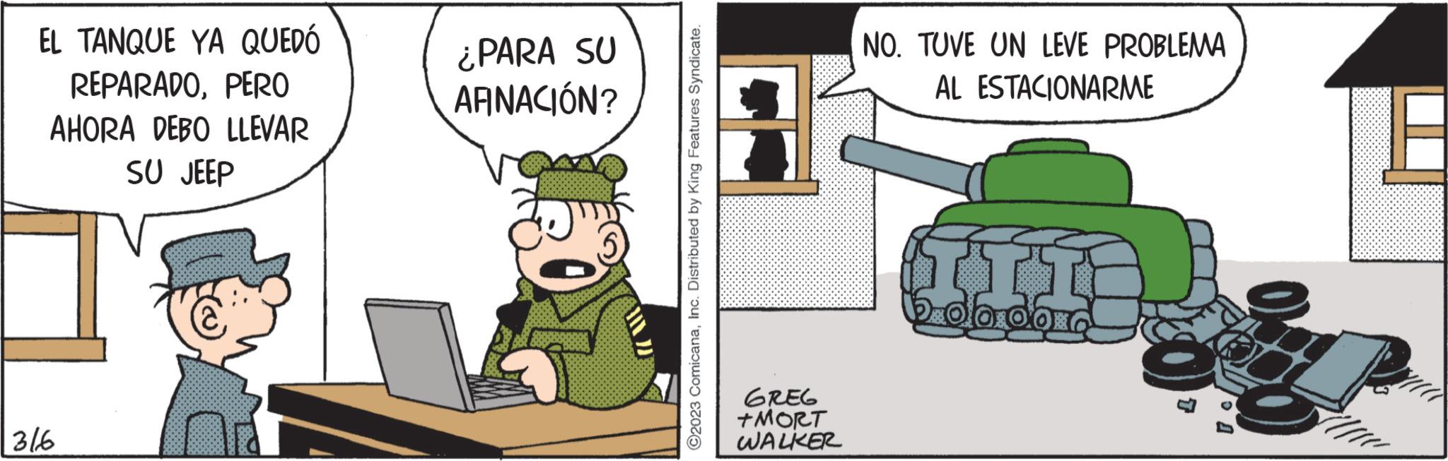 Event OCR: EL TANQUE YA QUEDÓ REPARADOPERO AHORA DEBO LLEVAR SU JEEP 3/6 ¿PARA SU ARNACIÓN? ?2023 ComicanaInc. Distributed by King Features Syndicate. GREG +MORT WALKER NO. TUVE UN LEVE PROBLEMA AL ESTACIONARME II 750 5 da da d //// EL TANQUE YA QUEDÓ REPARADOPERO AHORA DEBO LLEVAR SU JEEP 3/6 ¿ PARA SU ARNACIÓN ? ?2023 ComicanaInc. Distributed by King Features Syndicate . GREG + MORT WALKER NO . TUVE UN LEVE PROBLEMA AL ESTACIONARME II 750 5 da da d ////
